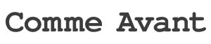 Textul 'Comme Avant' scris cu un font bold și modern pe un fundal alb.